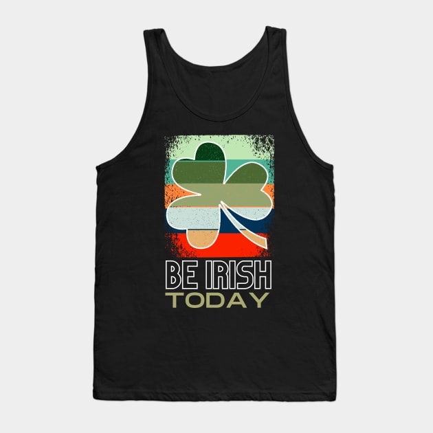 Be Irish Today - St. Patricks Day Tank Top by Fabled Rags 